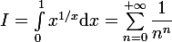 \large I=\int_0^1x^{1/x}\mathrm{d}x=\sum_{n=0}^{+\infty}\dfrac{1}{n^n}